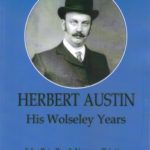 Herbert Austin - His Wolseley Years - HARDBACK EDITION