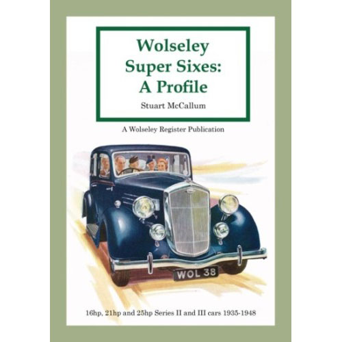 Wolseley Super Sixes: A Profile PRICE INCLUDES UK SHIPPING
