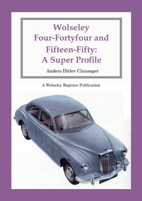 NEW WOLSELEY REGISTER PUBLICATION - Wolseley Four-Fortyfour and Fifteen-Fifty: a Super Profile